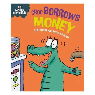 Money Matters: Croc Borrows Money - Graves, Sue