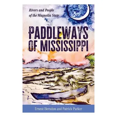 Paddleways of Mississippi - Herndon, Ernest a Parker, Patrick