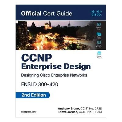 CCNP Enterprise Design ENSLD 300-420 Official Cert Guide - Bruno, Anthony a Jordan, Steve