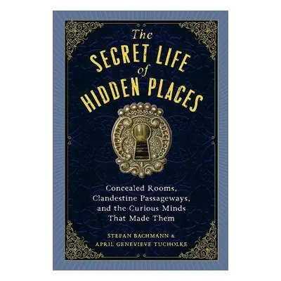 The Secret Life of Secret Places - Genevieve Tucholke, April a Bachmann, Stefan