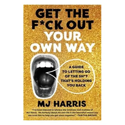 Get The F*ck Out Your Own Way - Harris, MJ