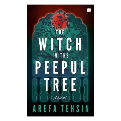 Witch In The Peepul Tree - Tehsin, Arefa