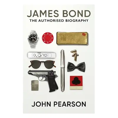 James Bond: the Authorised Biography - Pearson, John