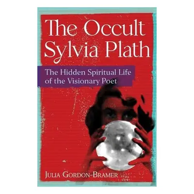 Occult Sylvia Plath - Gordon-Bramer, Julia