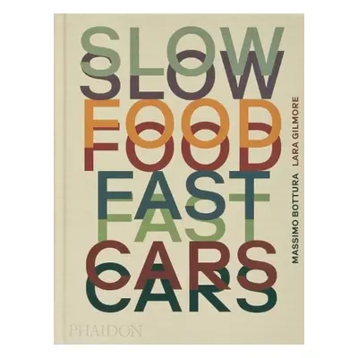 Slow Food, Fast Cars - Bottura, Massimo a Gilmore, Lara a Rosval, Jessica