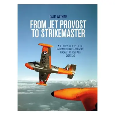 From Jet Provost to Strikemaster - Watkins, David