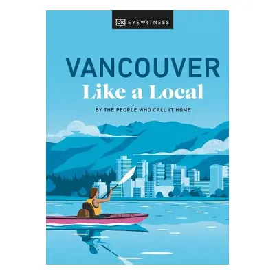 Vancouver Like a Local - Salome, Jacqueline a Anderson, Lindsay a Chung, Vivian a Kassam, Aleem 