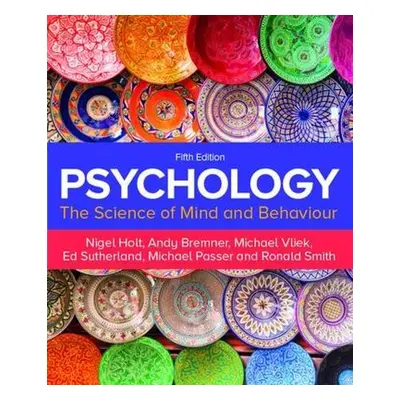 Psychology 5e - Holt, Nigel a Bremner, Andy a Vliek, Michael a Sutherland, Ed a Passer, Michael 