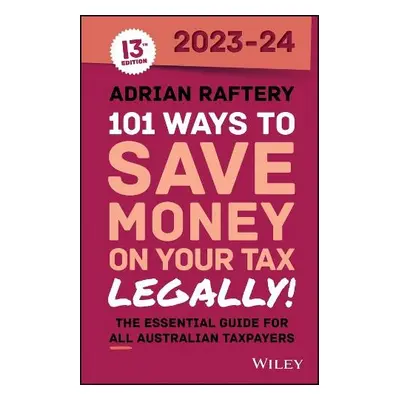 101 Ways to Save Money on Your Tax - Legally! 2023-2024 - Raftery, Adrian