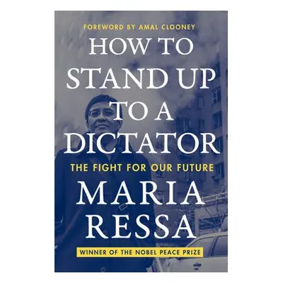 How to Stand Up to a Dictator - Ressa, Maria