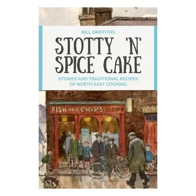 Stotty 'n' Spice Cake - Griffiths, Bill