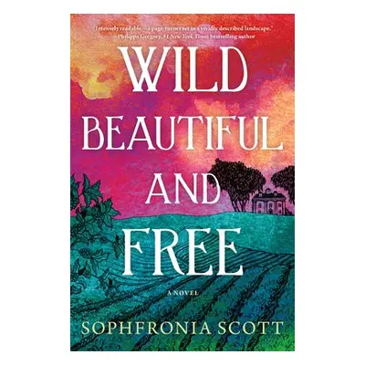 Wild, Beautiful, and Free - Scott, Sophfronia