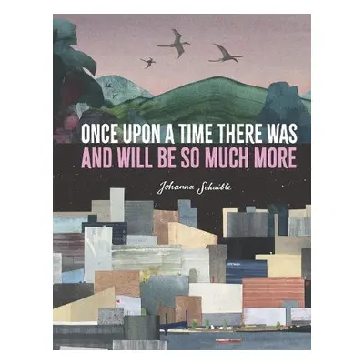 Once Upon a Time There Was and Will Be So Much More - Schaible, Johanna