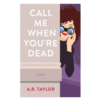 Call Me When You're Dead - Taylor, A. R.