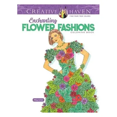 Creative Haven Enchanting Flower Fashions Coloring Book - Sun, Ming-Ju