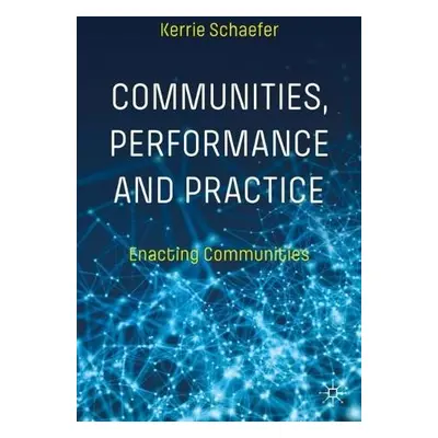 Communities, Performance and Practice - Schaefer, Kerrie