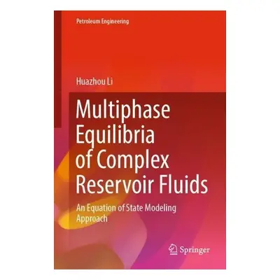 Multiphase Equilibria of Complex Reservoir Fluids - Li, Huazhou