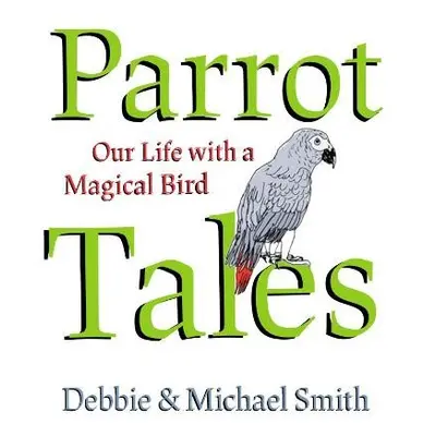 Parrot Tales - Smith, Debby a Smith, Michael Steven