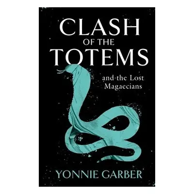 CLASH OF THE TOTEMS and the Lost Magaecians - Garber, Yonnie