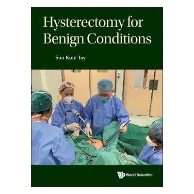 Hysterectomy For Benign Conditions - Tay, Sun Kuie (S'pore General Hospital, S'pore a Duke-nus