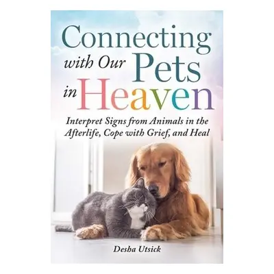 Connecting with Our Pets in Heaven - Utsick, Desha