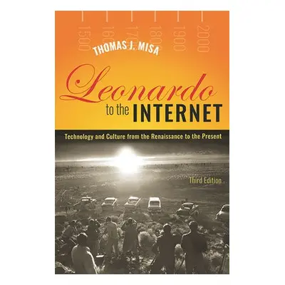 Leonardo to the Internet - Misa, Thomas J. (University of Minnesota)