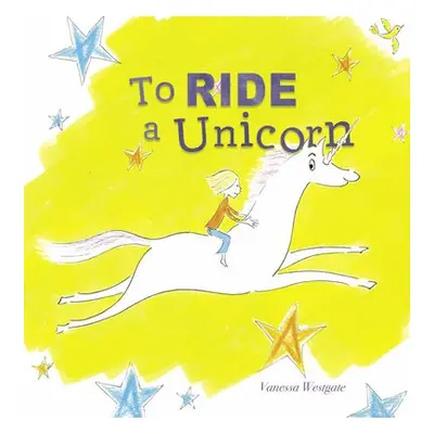 To Ride a Unicorn - Westgate, Vanessa