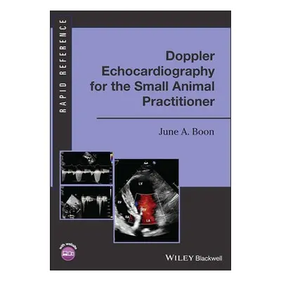 Doppler Echocardiography for the Small Animal Practitioner - Boon, June A. (Colorado State Unive