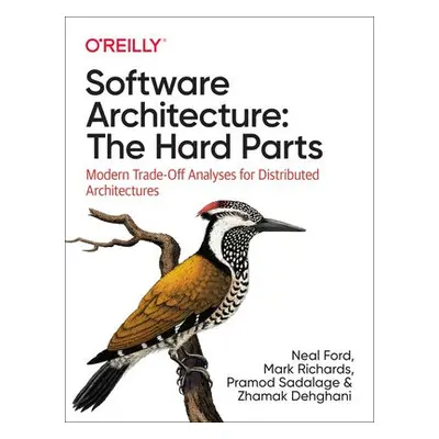 Software Architecture: The Hard Parts - Ford, Neal a Richards, Mark a Sadalage, Pramod a Dehghan