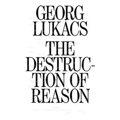 Destruction of Reason - Lukacs, Georg