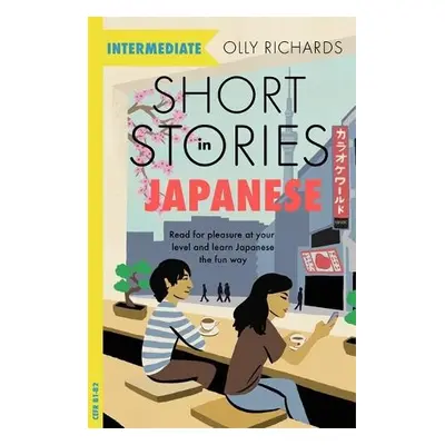 Short Stories in Japanese for Intermediate Learners - Richards, Olly