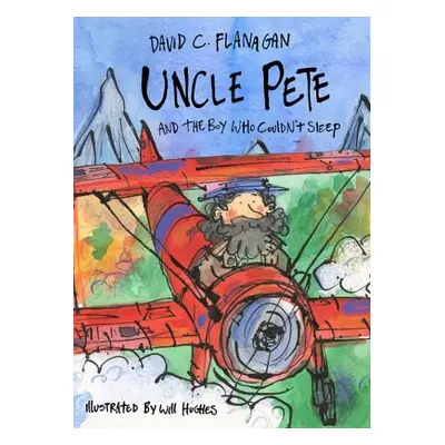 Uncle Pete and the Boy Who Couldn't Sleep - Flanagan, David C