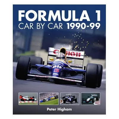 Formula 1: Car by Car 1990-99 - Higham, Peter