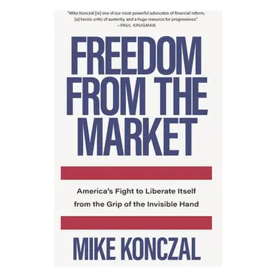 Freedom From the Market - Konczal, Mike