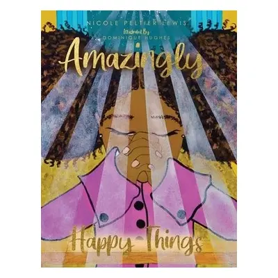 Amazingly Happy Things - Lewis, Nicole Peltier