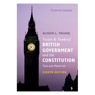 Turpin and Tomkins' British Government and the Constitution - Young, Alison L. (University of Ca