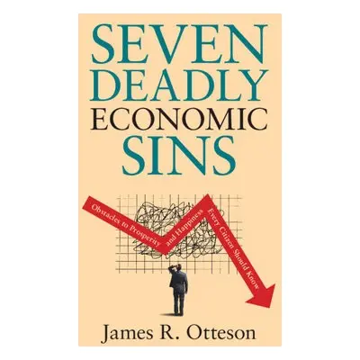 Seven Deadly Economic Sins - Otteson, James R.