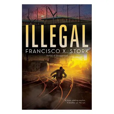 Illegal: A Disappeared Novel