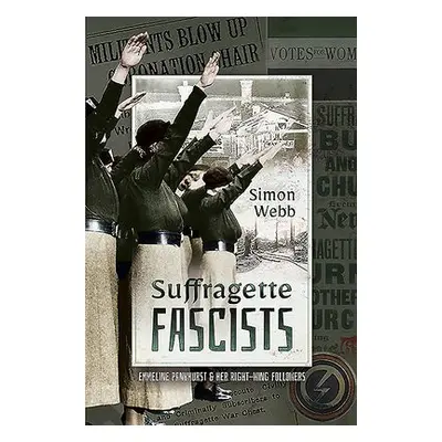 Suffragette Fascists - Webb, Simon