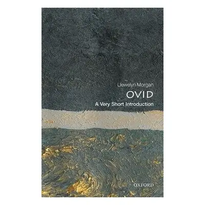 Ovid: A Very Short Introduction - Morgan, Llewelyn (Professor of Classical Literature, Universit