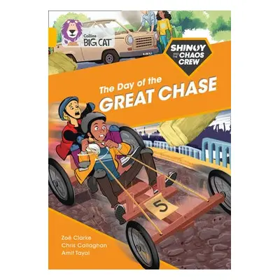 Shinoy and the Chaos Crew: The Day of the Great Chase - Callaghan, Chris a Clarke, Zoe