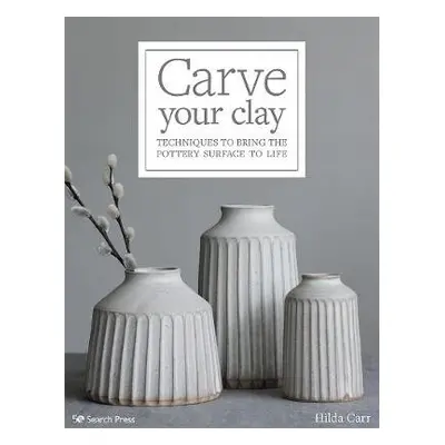 Carve Your Clay - Carr, Hilda