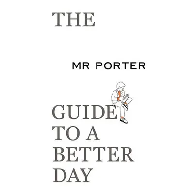 MR PORTER Guide to a Better Day - PORTER, MR