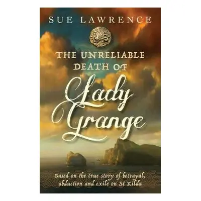 Unreliable Death of Lady Grange - Lawrence, Sue