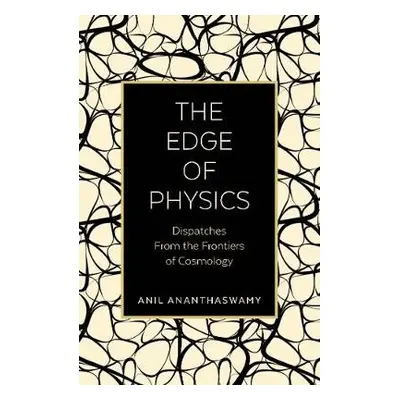 Edge of Physics - Ananthaswamy, Anil