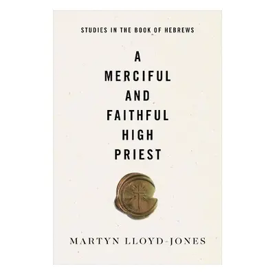 Merciful and Faithful High Priest - Lloyd-Jones, Martyn