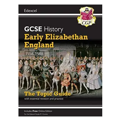 GCSE History Edexcel Topic Guide - Early Elizabethan England, 1558-1588 - CGP Books