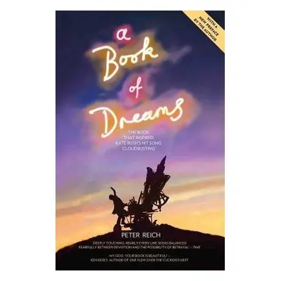 Book of Dreams - The Book That Inspired Kate Bush's Hit Song 'Cloudbusting' - Reich, Peter