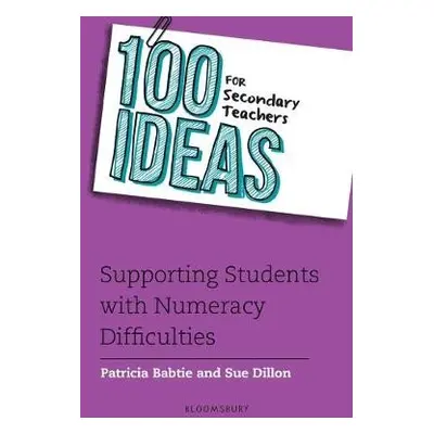 100 Ideas for Secondary Teachers: Supporting Students with Numeracy Difficulties - Babtie, Patri