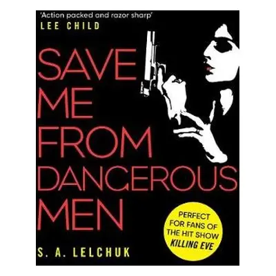 Save Me from Dangerous Men - Lelchuk, S. A.